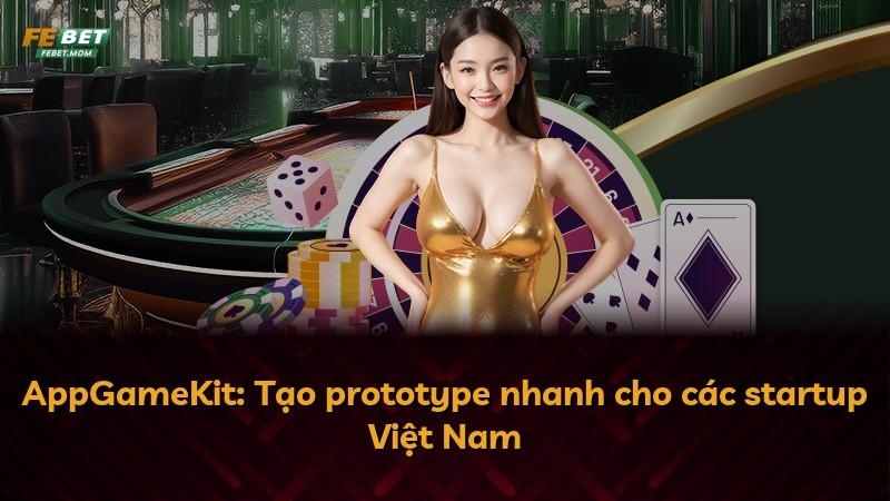 AppGameKit: Tạo prototype nhanh cho các startup Việt Nam
