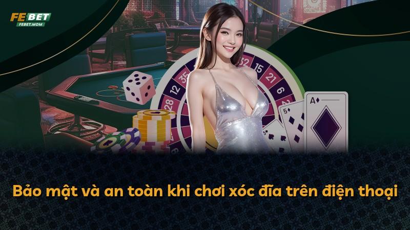 Bảo mật và an toàn khi chơi xóc đĩa trên điện thoại
