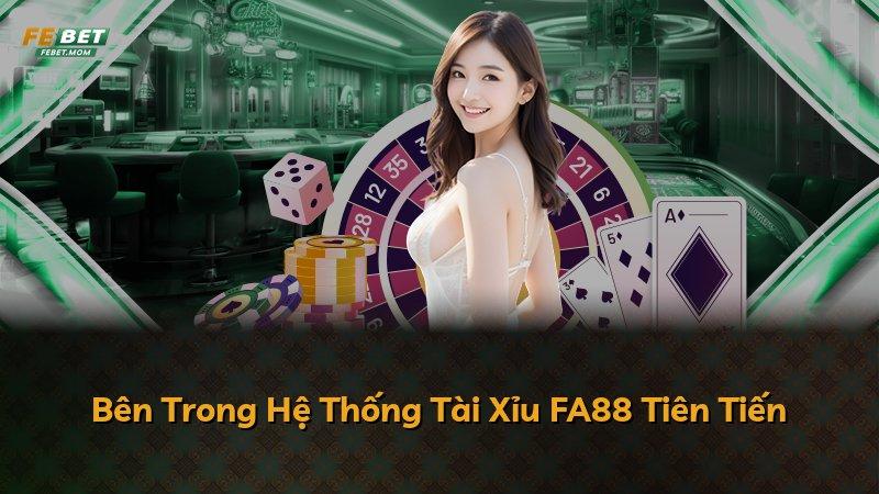 Bên Trong Hệ Thống Tài Xỉu FA88 Tiên Tiến