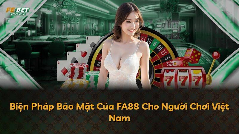 Biện Pháp Bảo Mật Của FA88 Cho Người Chơi Việt Nam