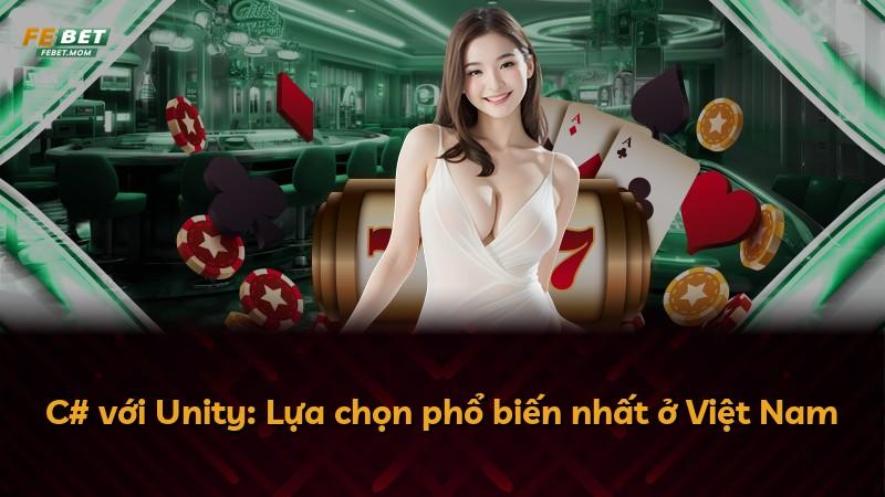 C# với Unity: Lựa chọn phổ biến nhất ở Việt Nam
