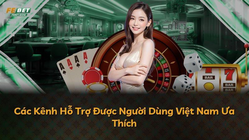 Các Kênh Hỗ Trợ Được Người Dùng Việt Nam Ưa Thích
