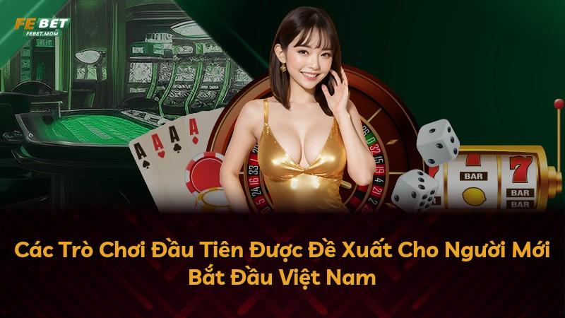 Các Trò Chơi Đầu Tiên Được Đề Xuất Cho Người Mới Bắt Đầu Việt Nam