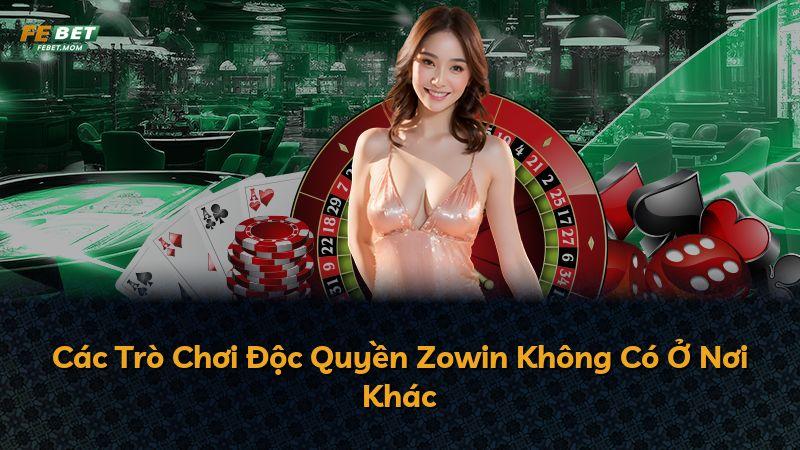 Các Trò Chơi Độc Quyền Zowin Không Có Ở Nơi Khác