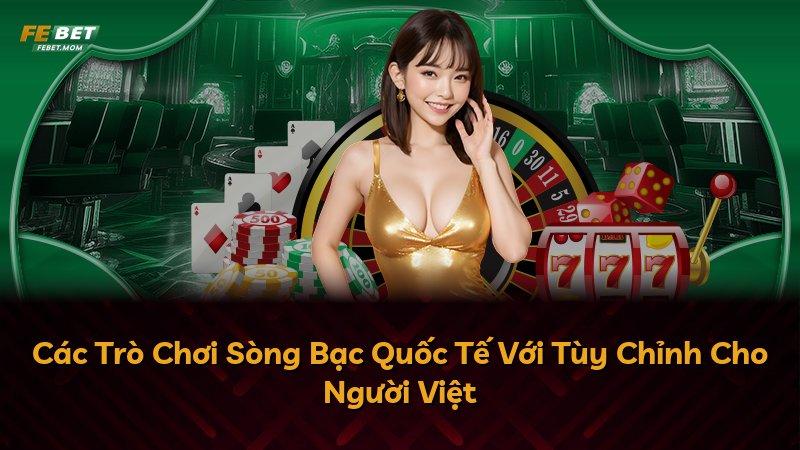Các Trò Chơi Sòng Bạc Quốc Tế Với Tùy Chỉnh Cho Người Việt
