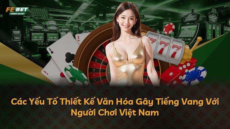 Các Yếu Tố Thiết Kế Văn Hóa Gây Tiếng Vang Với Người Chơi Việt Nam