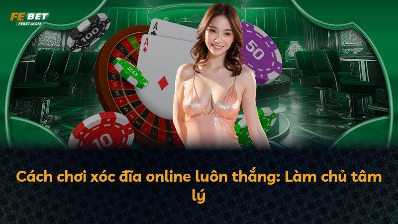 Cách chơi xóc đĩa online luôn thắng: Làm chủ tâm lý