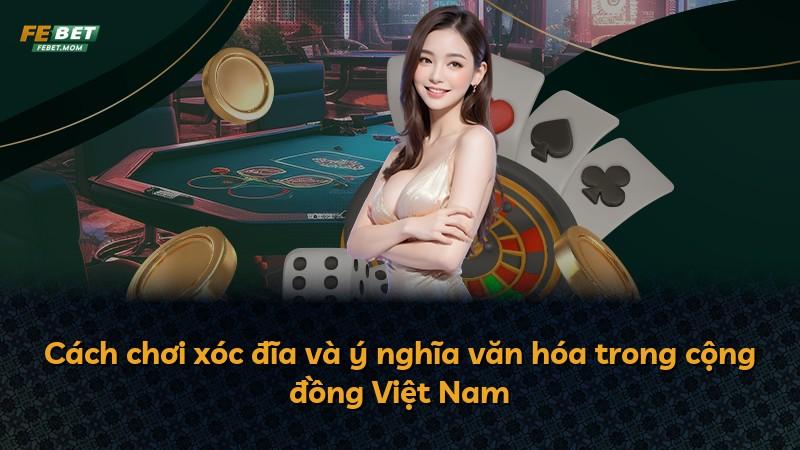Cách chơi xóc đĩa và ý nghĩa văn hóa trong cộng đồng Việt Nam