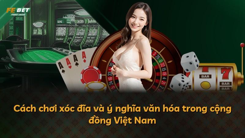 Cách chơi xóc đĩa và ý nghĩa văn hóa trong cộng đồng Việt Nam