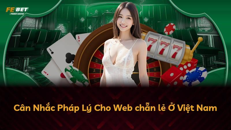 Cân Nhắc Pháp Lý Cho Web chẵn lẻ Ở Việt Nam