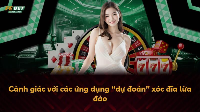 Cảnh giác với các ứng dụng “dự đoán” xóc đĩa lừa đảo