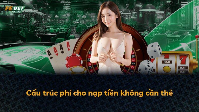 Cấu trúc phí cho nạp tiền không cần thẻ