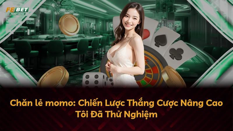 Chăn lẻ momo: Chiến Lược Thắng Cược Nâng Cao Tôi Đã Thử Nghiệm