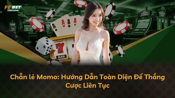 Chẵn lẻ Momo: Hướng Dẫn Toàn Diện Để Thắng Cược Liên Tục