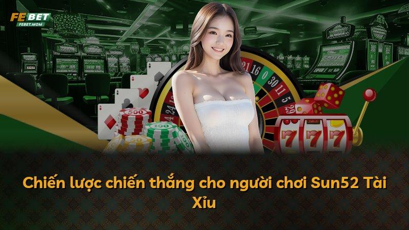 Chiến lược chiến thắng cho người chơi Sun52 Tài Xỉu