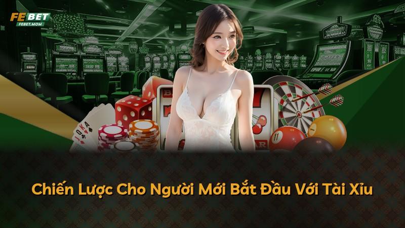 Chiến Lược Cho Người Mới Bắt Đầu Với Tài Xỉu