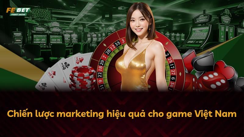 Chiến lược marketing hiệu quả cho game Việt Nam