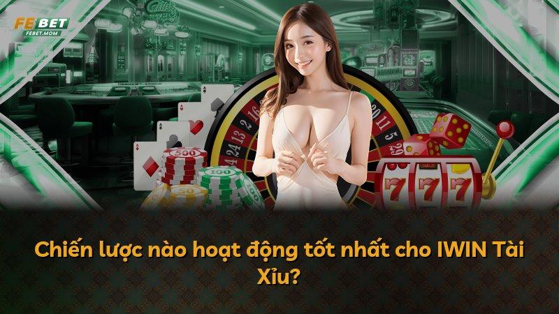 Chiến lược nào hoạt động tốt nhất cho IWIN Tài Xỉu?