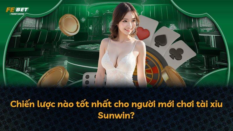 Chiến lược nào tốt nhất cho người mới chơi tài xỉu Sunwin?