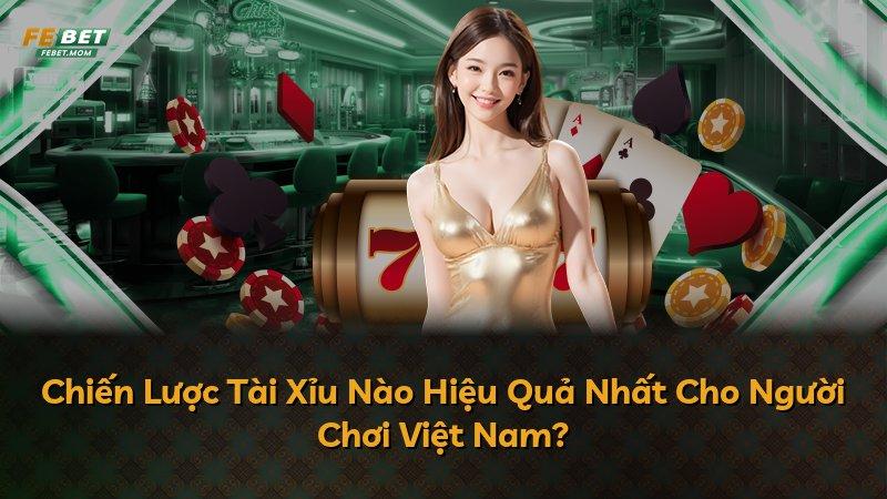 Chiến Lược Tài Xỉu Nào Hiệu Quả Nhất Cho Người Chơi Việt Nam?