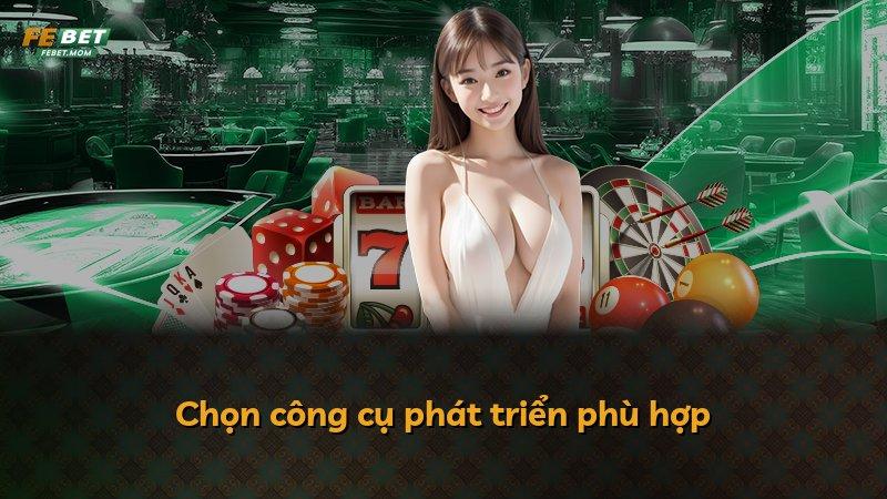 Chọn công cụ phát triển phù hợp
