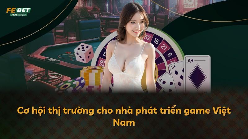 Cơ hội thị trường cho nhà phát triển game Việt Nam