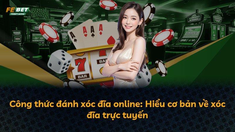 Công thức đánh xóc đĩa online: Hiểu cơ bản về xóc đĩa trực tuyến