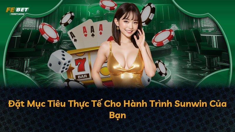 Đặt Mục Tiêu Thực Tế Cho Hành Trình Sunwin Của Bạn