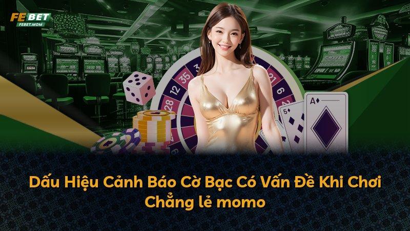 Dấu Hiệu Cảnh Báo Cờ Bạc Có Vấn Đề Khi Chơi Chẳng lẻ momo
