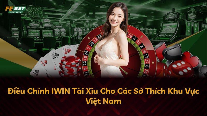 Điều Chỉnh IWIN Tài Xỉu Cho Các Sở Thích Khu Vực Việt Nam