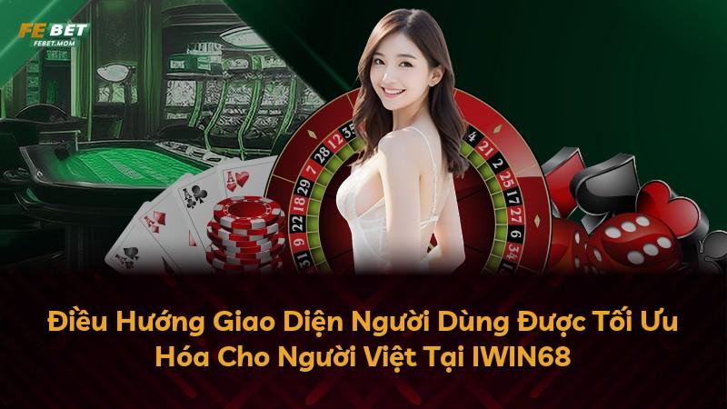 Điều Hướng Giao Diện Người Dùng Được Tối Ưu Hóa Cho Người Việt Tại IWIN68