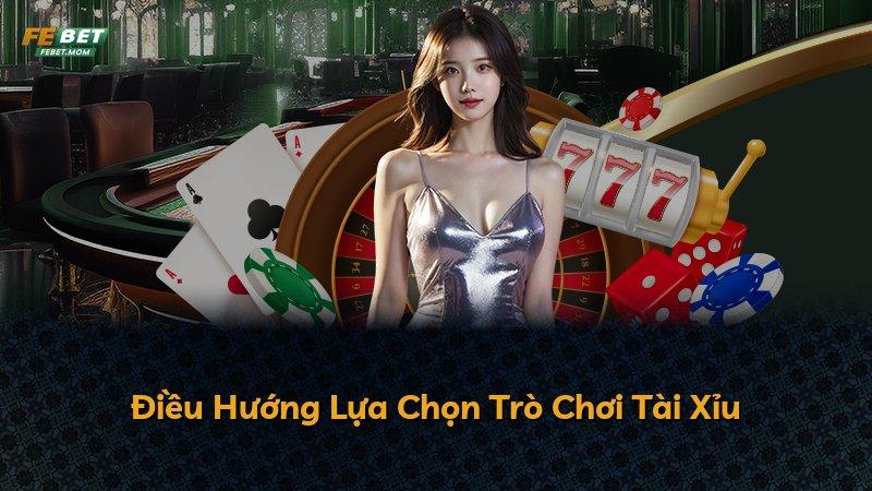 Điều Hướng Lựa Chọn Trò Chơi Tài Xỉu