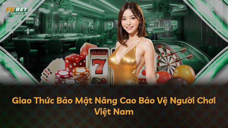 Giao Thức Bảo Mật Nâng Cao Bảo Vệ Người Chơi Việt Nam