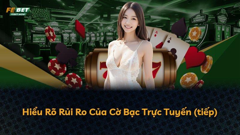 Hiểu Rõ Rủi Ro Của Cờ Bạc Trực Tuyến (tiếp)