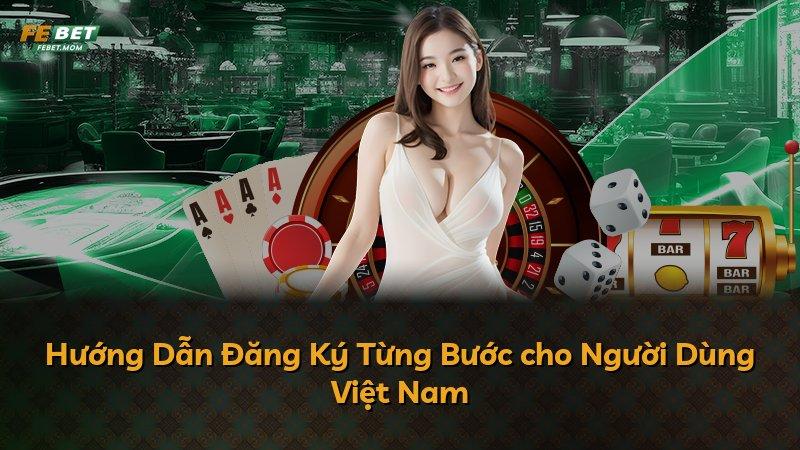 Hướng Dẫn Đăng Ký Từng Bước cho Người Dùng Việt Nam