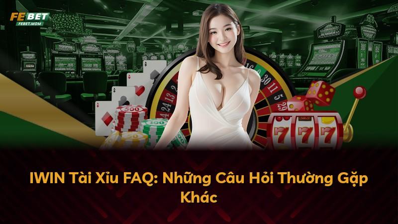 IWIN Tài Xỉu FAQ: Những Câu Hỏi Thường Gặp Khác
