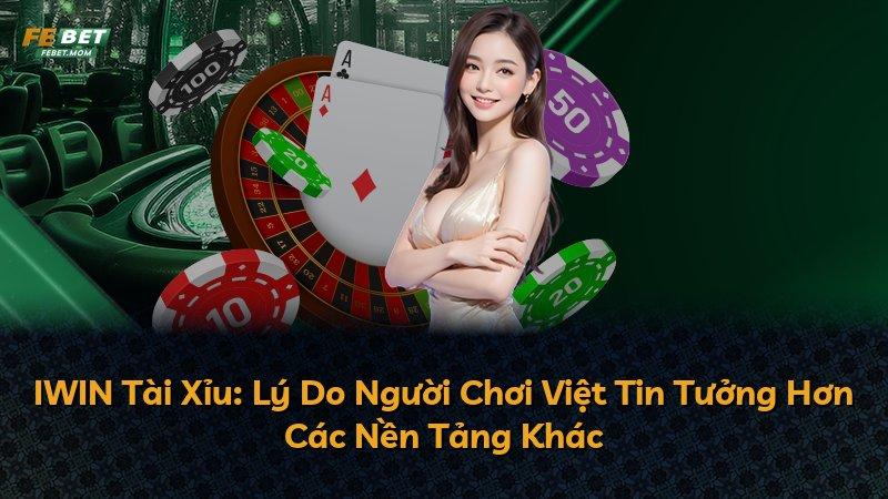 IWIN Tài Xỉu: Lý Do Người Chơi Việt Tin Tưởng Hơn Các Nền Tảng Khác