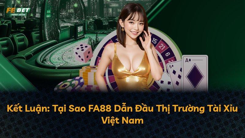 Kết Luận: Tại Sao FA88 Dẫn Đầu Thị Trường Tài Xỉu Việt Nam