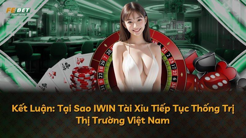 Kết Luận: Tại Sao IWIN Tài Xỉu Tiếp Tục Thống Trị Thị Trường Việt Nam