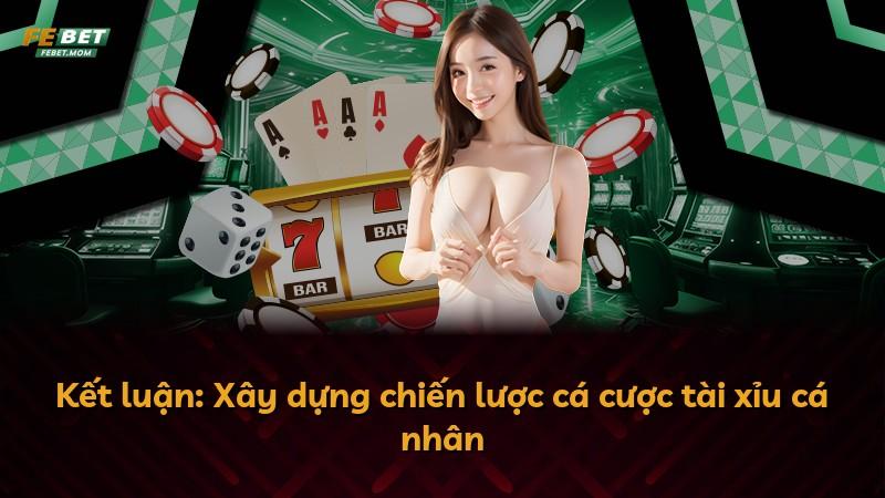 Kết luận: Xây dựng chiến lược cá cược tài xỉu cá nhân