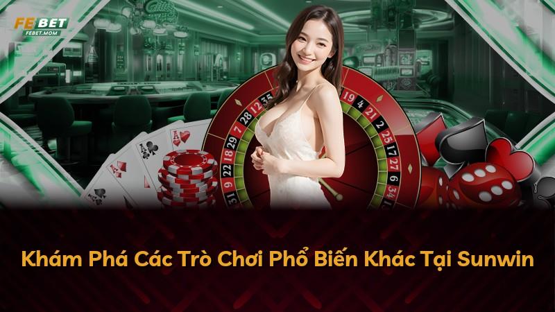 Khám Phá Các Trò Chơi Phổ Biến Khác Tại Sunwin