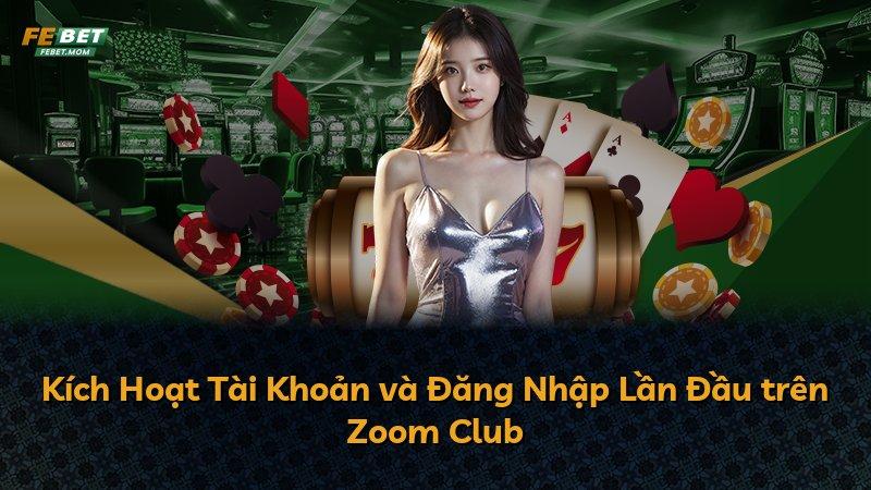 Kích Hoạt Tài Khoản và Đăng Nhập Lần Đầu trên Zoom Club