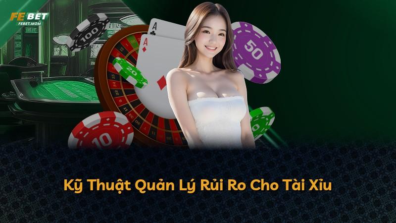 Kỹ Thuật Quản Lý Rủi Ro Cho Tài Xỉu