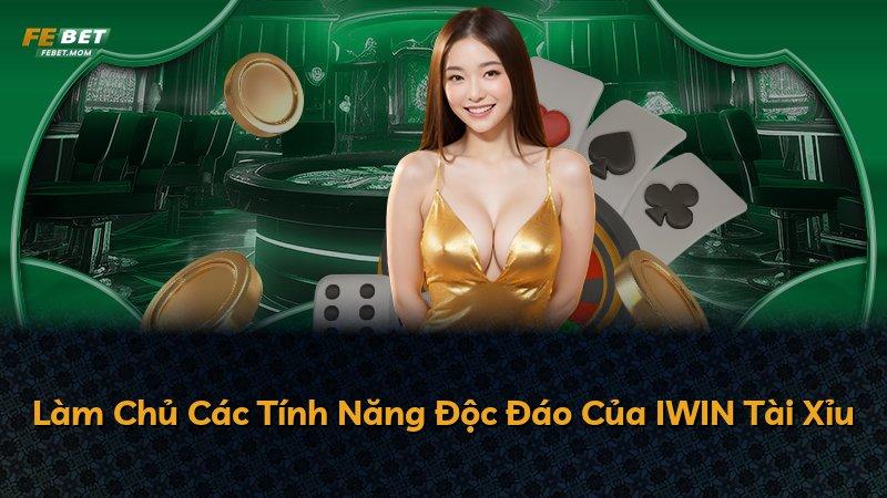 Làm Chủ Các Tính Năng Độc Đáo Của IWIN Tài Xỉu
