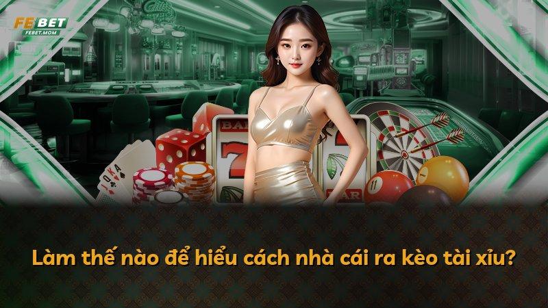 Làm thế nào để hiểu cách nhà cái ra kèo tài xỉu?