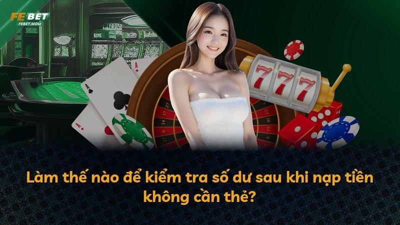 Làm thế nào để kiểm tra số dư sau khi nạp tiền không cần thẻ?