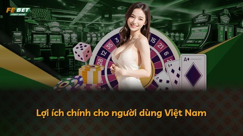 Lợi ích chính cho người dùng Việt Nam