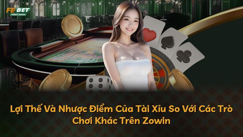 Lợi Thế Và Nhược Điểm Của Tài Xỉu So Với Các Trò Chơi Khác Trên Zowin
