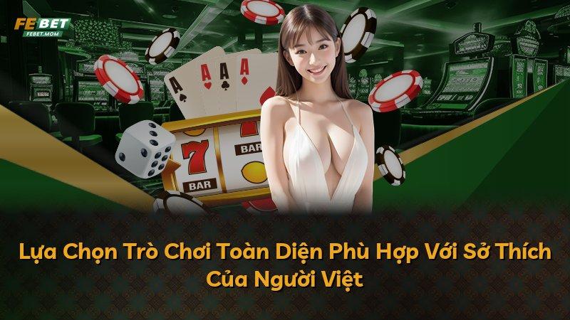 Lựa Chọn Trò Chơi Toàn Diện Phù Hợp Với Sở Thích Của Người Việt