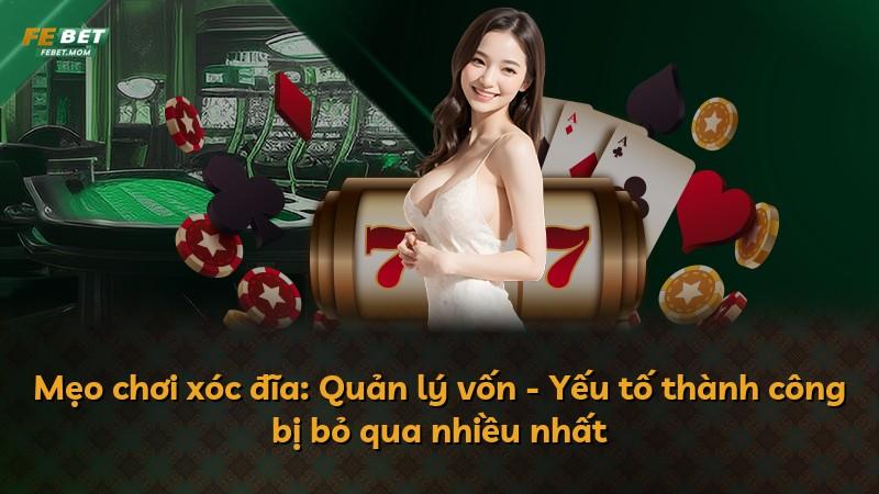 Mẹo chơi xóc đĩa: Quản lý vốn - Yếu tố thành công bị bỏ qua nhiều nhất